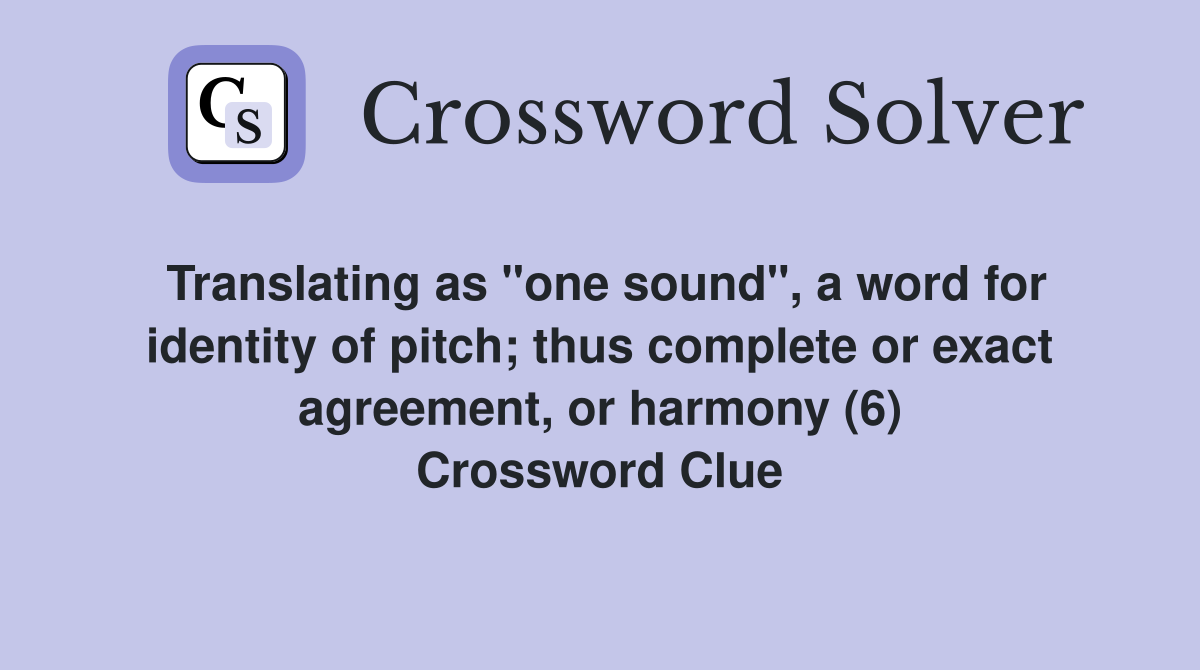 Translating as "one sound", a word for identity of pitch; thus complete